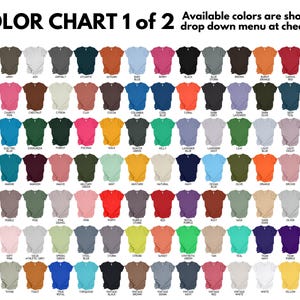 May include: Color chart of t-shirts, showing a wide array of colors. The text "COLOR CHART 1 of 2" is at the top, with the text "Available colors are shown in drop down menu at checkout." The chart displays various colors, including blue, pink, green, and orange.