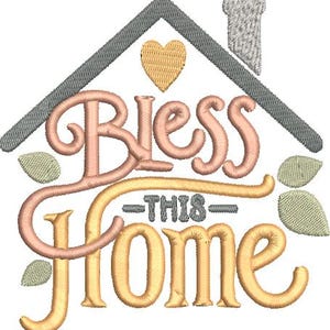 May include: An embroidered design featuring the words "Bless This Home" in a stylized script. The design includes a house outline, a heart, leaves, and a chimney, all in soft, warm colors.