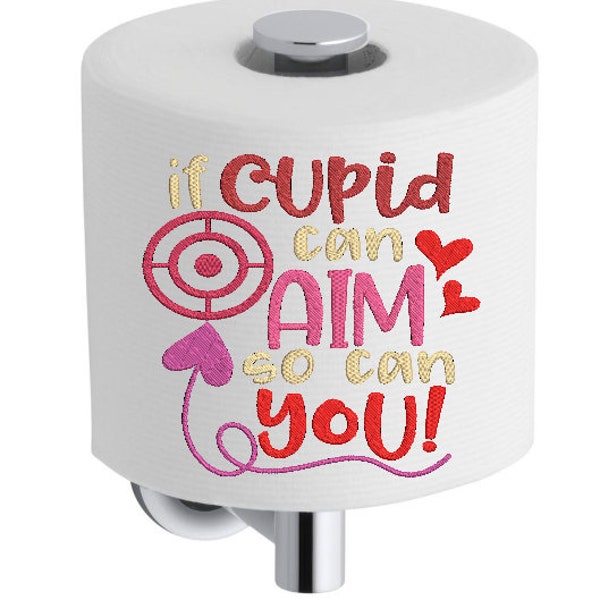 Toilet Paper Embroidery  TP No 287 Design Machine Embroidery Design  Digital Download ONLY Valentine's Day If Cupid Can Aim so can you