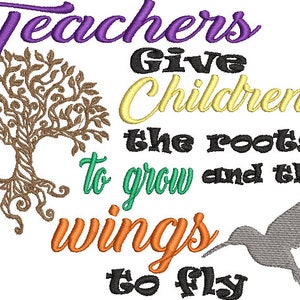 Teachers give Children the roots to grow and the wings to fly Designs Machine Embroidery Design Teacher