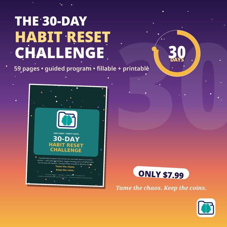 May include: A 59-page digital habit reset challenge program featuring a dark green cover with a brain icon inside a folder. The text reads THE 30-DAY HABIT RESET CHALLENGE, 30 DAYS, and Tame the chaos. Keep the coins. The background is a purple to orange gradient.