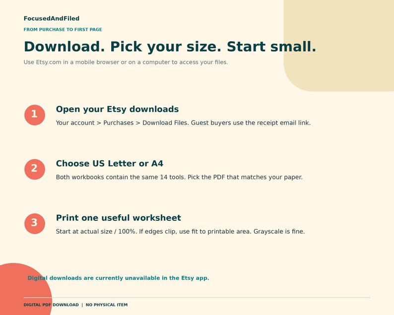 May include: An instructional graphic with a cream background and dark green text titled FocusedAndFiled. It outlines three steps for digital downloads: Open your Etsy downloads, Choose US Letter or A4, and Print one useful worksheet.