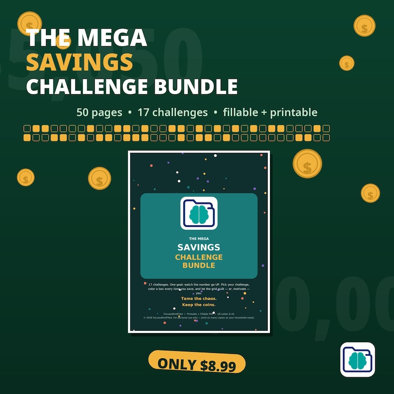 May include: The Mega Savings Challenge Bundle features 50 pages and 17 challenges that are fillable and printable. The dark green graphic displays gold coin icons, a brain icon in a folder, and text including Tame the chaos. Keep the coins.