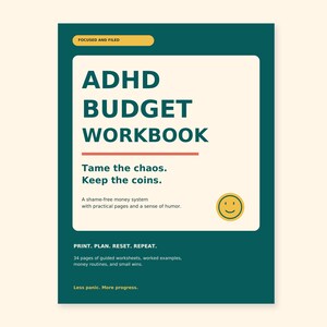 May include: A dark teal ADHD budget workbook cover with a cream center panel. Text reads: ADHD BUDGET WORKBOOK, Tame the chaos. Keep the coins. A shame-free money system with practical pages and a sense of humor. PRINT. PLAN. RESET. REPEAT.