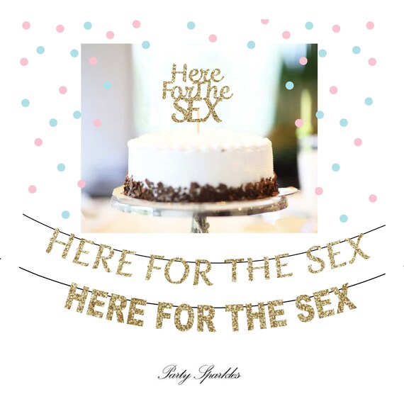Here for the Sex Cake Topper or Banner, Gender Reveal Cake Topper,  Baby Shower Cake Topper, Funny Gender Reveal Party