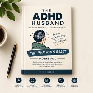 May include: A book titled The ADHD Husband: The 15-Minute Reset Workbook with a cream cover, dark blue text, and an illustration of a person with a scribbled mind. The cover includes the text Because You're Not Lazy... You're Just Built Different.