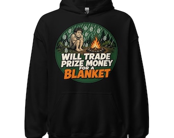 Will Trade Prize Money For A Blanket Hoodie, Funny Survival Show Fan Gift, Cosy Camping Humour Hoodie, Feels The Cold Gift