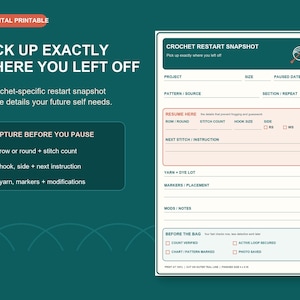 May include: A digital printable crochet restart snapshot form on a dark teal background. The form includes fields for project details, row or round, stitch count, hook size, yarn, dye lot, and markers. It features checkboxes for verification.