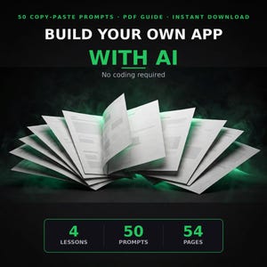 May include: A digital guide titled BUILD YOUR OWN APP WITH AI, featuring 50 copy-paste prompts, 4 lessons, and 54 pages. The text No coding required is displayed above an open book graphic with white pages against a dark background.