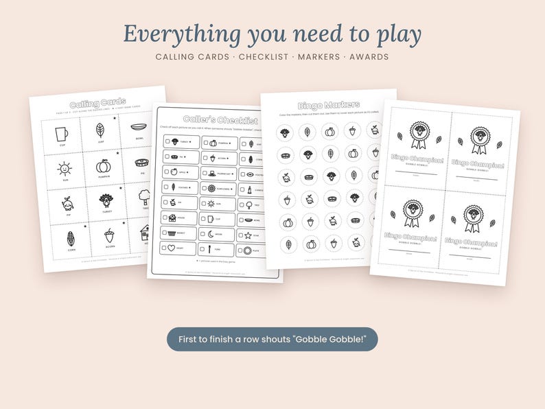 May include: A set of four printable bingo game sheets featuring black and white line art icons. The pages include calling cards, a caller's checklist, circular bingo markers, and award cards labeled Bingo Champion. Text includes Everything you need to play and First to finish a row shouts Gobble Gobble.