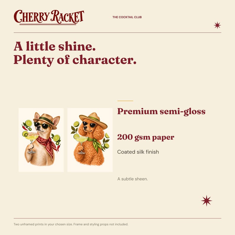 May include: Two art prints on 200 gsm premium semi-gloss paper with a coated silk finish. The text reads Cherry Racket, The Cocktail Club, A little shine. Plenty of character. One print shows a dog in a hat and sunglasses holding a cocktail.