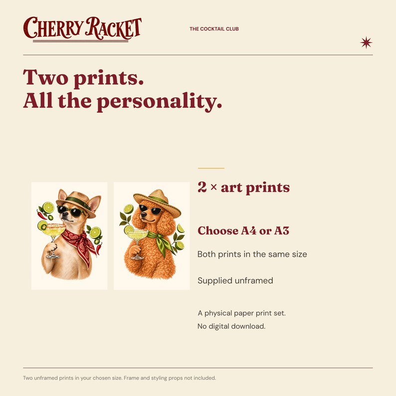 May include: Two art prints from Cherry Racket titled The Cocktail Club. The prints feature a chihuahua and a poodle wearing hats and sunglasses, each holding a cocktail with lime slices. Text includes Two prints. All the personality. 2 x art prints. Choose A4 or A3. Both prints in the same size. Supplied unframed. A physical paper print set. No digital download.