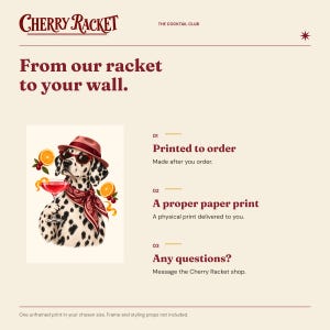 May include: A graphic print featuring a Dalmatian dog wearing a red fedora, sunglasses, and a red paisley bandana, holding a cocktail glass. The text reads Cherry Racket, The Cocktail Club, From our racket to your wall, Printed to order, A proper paper print, and Any questions?