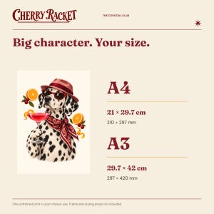 May include: A poster featuring a Dalmatian dog wearing a red hat, sunglasses, and a patterned scarf, holding a cocktail glass with orange slices. Text reads Cherry Racket, The Cocktail Club, Big character. Your size. A4 21 x 29.7 cm and A3 29.7 x 42 cm.