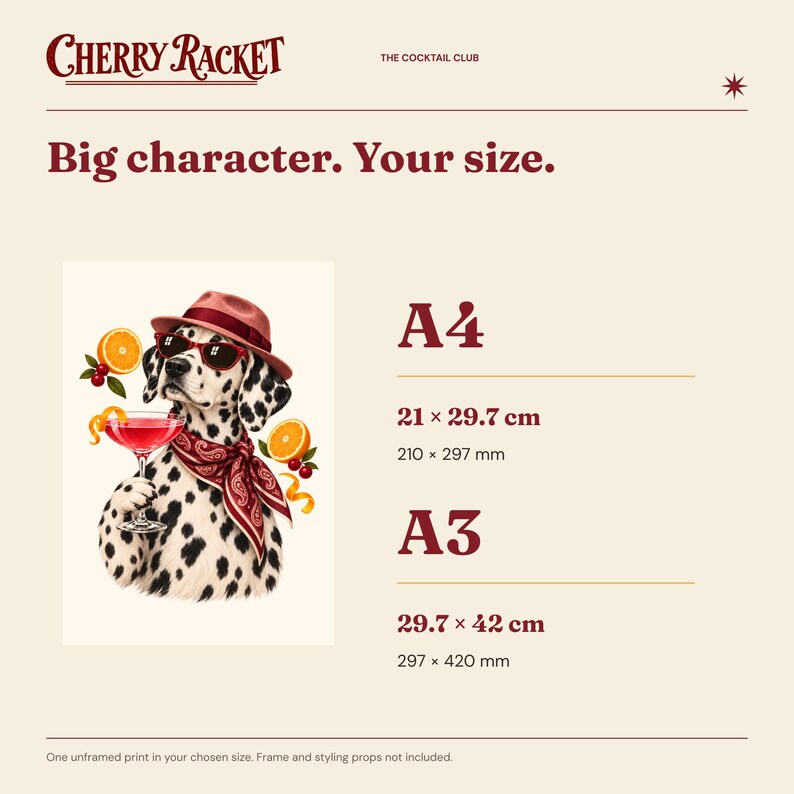 May include: A poster featuring a Dalmatian dog wearing a red hat, sunglasses, and a patterned scarf, holding a cocktail glass with orange slices. Text reads Cherry Racket, The Cocktail Club, Big character. Your size. A4 21 x 29.7 cm and A3 29.7 x 42 cm.