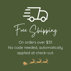 May include: A dark olive green graphic featuring a white line-art icon of a delivery truck, the text Free Shipping, On orders over $35, No code needed, automatically applied at check-out, and a gold silhouette of Santa in a sleigh with reindeer.