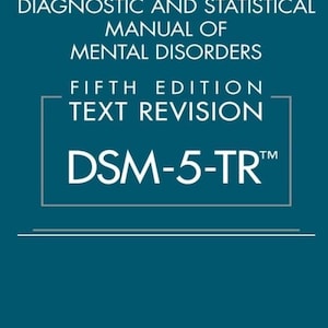 Diagnostic Statistical Manual of Mental Disorders Text Revision DSM-5-TR