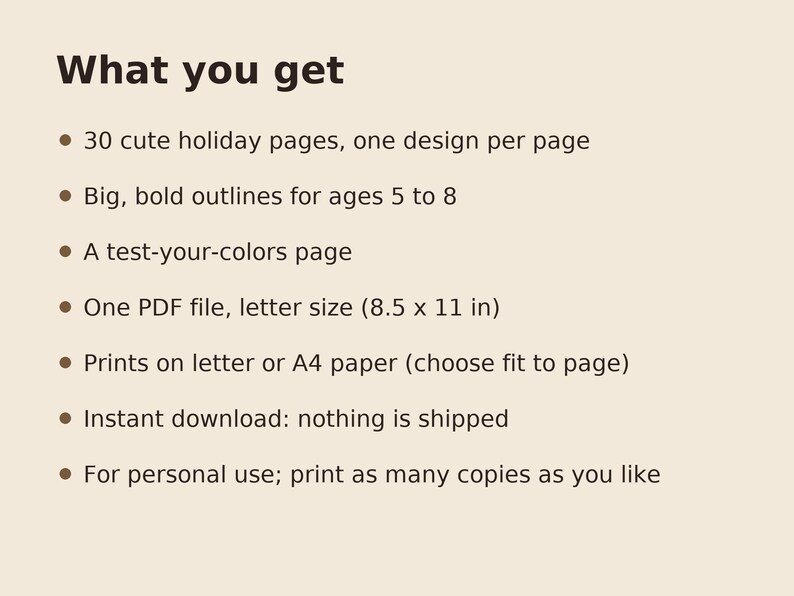 May include: A digital document titled What you get, listing 30 holiday coloring pages with bold outlines for ages 5 to 8, a test-your-colors page, and one PDF file in 8.5 x 11 inch letter size, printable on letter or A4 paper for personal use.