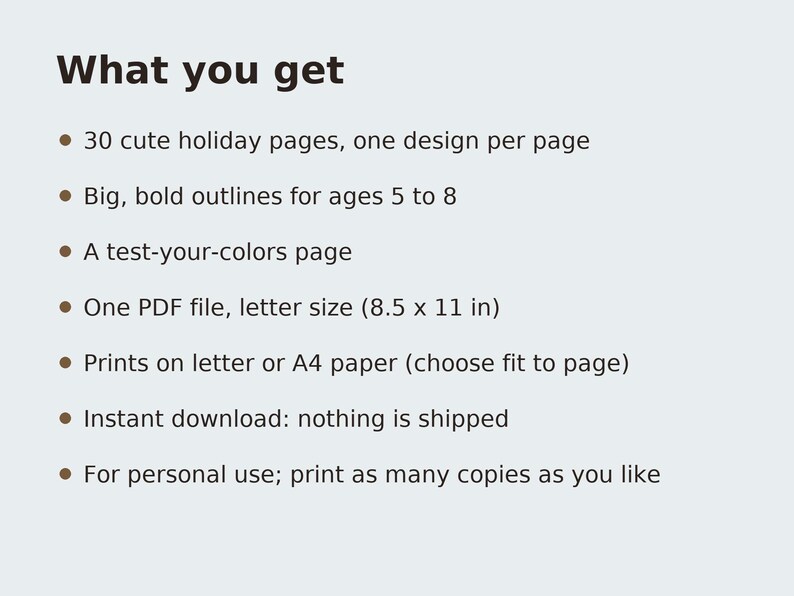 May include: A digital document titled What you get, listing 30 holiday coloring pages with bold outlines for ages 5 to 8, a test-your-colors page, and one PDF file in 8.5 x 11 inch letter size, printable on letter or A4 paper.