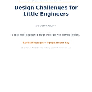 May include: A printable activity pack titled Design Challenges for Little Engineers by Derek Pagani. It includes 8 open-ended engineering design challenges with example solutions, 8 printable pages, and a 4-page answer key in US Letter format.