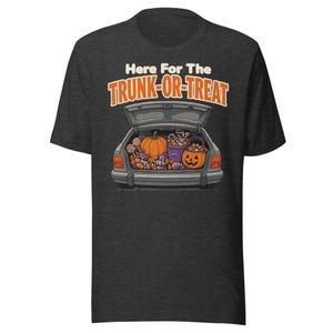Here For The Trunk-or-Treat Shirt, Funny Halloween Church Trunk or Treat Tee, Fall Festival Shirt, Halloween Candy Tee
