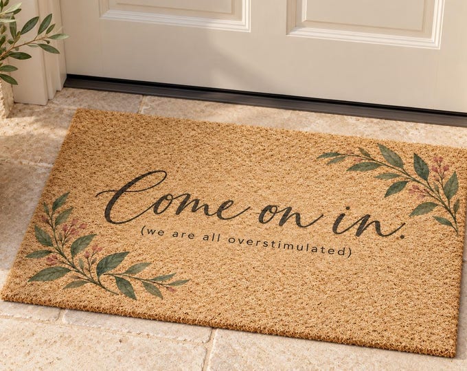 Come on in We Are All Overstimulated Floral Doormat