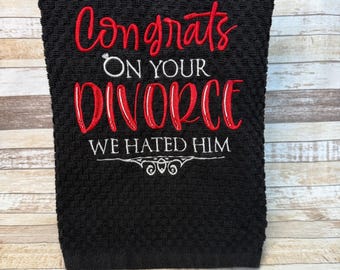 Embroidered Kitchen Towel | Tea Towel | Kitchen Towel | Congratulations on Your Divorce | ET105