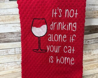 Embroidered Kitchen Towel | Tea Towel | Kitchen Towel | It’s Not Drinking Alone if Your Cat is Home | ET 151