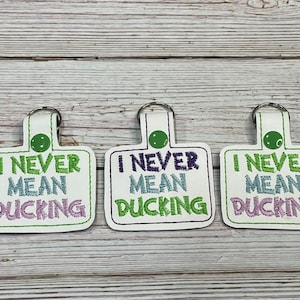 I Never Mean Ducking Keychain  |  Snaptab | Backpack Tag | Keyfob