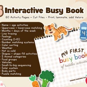 May include: An interactive busy book for toddlers with 60 activity pages. The cover features a tiger, car, and the text "My First Busy Book of toddler activities." Activities include matching, tracing, and counting. The book is designed to be printed, laminated, and have Velcro added.