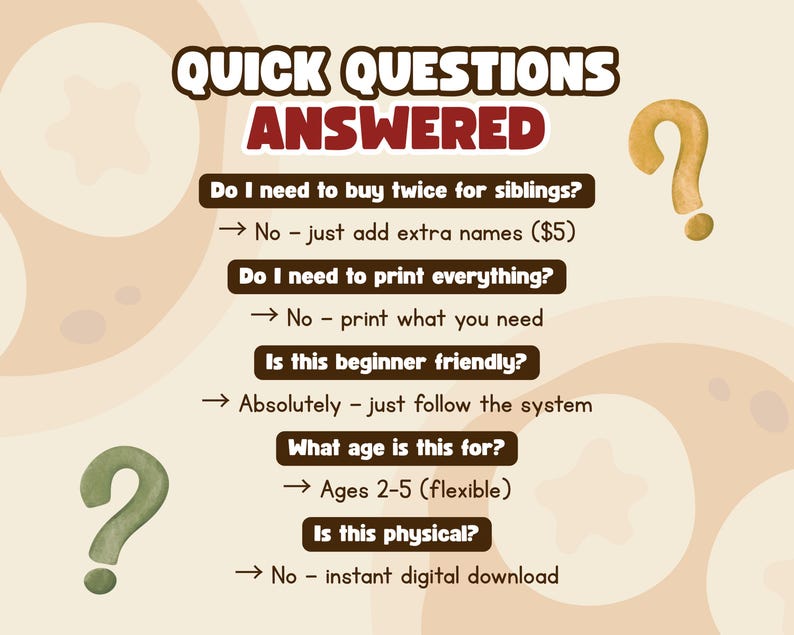 May include: A beige graphic with the text "QUICK QUESTIONS ANSWERED" in brown and red. The graphic answers questions about a product, including age range (2-5), and that it is a digital download. Question marks are in yellow and green.