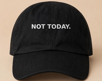NOT TODAY Embroidered Hat, Funny Sarcastic Dad Cap, Introvert Humor Gift