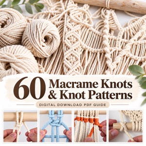 May include: A digital download PDF guide titled 60 Macrame Knots & Knot Patterns featuring instructional imagery of various macrame techniques, including close-ups of hands tying knots on wooden dowels with cream, blue, and orange cord.