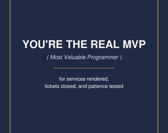 Puede incluir: Una tarjeta rectangular de color azul oscuro con un borde fino dorado. El texto dice: YOU'RE THE REAL MVP ( Most Valuable Programmer ) for services rendered, tickets closed, and patience tested. Las letras son blancas y centradas.