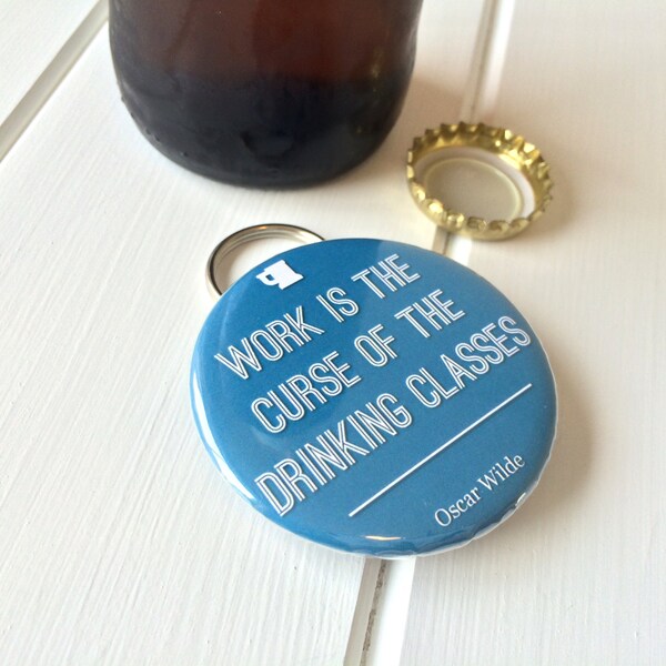 SALE Oscar Wilde Quote Bottle Opener - Keyring - Literature gift for him - Key ring Bottle Opener - Alcohol Gift - Book Lover - Beer Gift