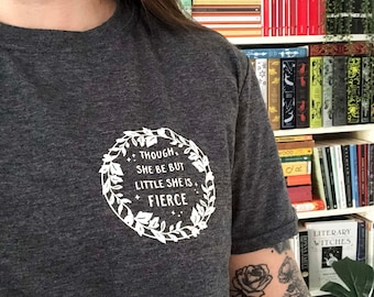 Hermia 'Though She Be But Little She is Fierce' T-Shirt- Shakespeare's Heroines Collection - Feminist Tshirt  - Book Lover - Slogan T-shirt