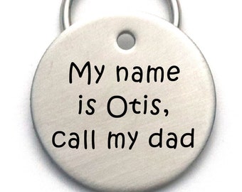 Call My Dad (or Mom or Mum) Dog ID, Stainless Steel Engraved Pet Tag