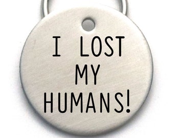Funny Dog Tag  - Unique Pet ID Tag - Engraved Cool Dog Tag - I Lost My Humans!