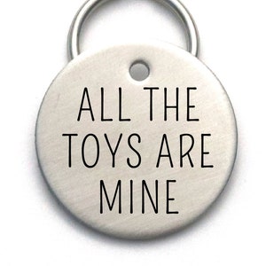Funny Dog Tag - All The Toys Are Mine, Stainless Steel Unique ID