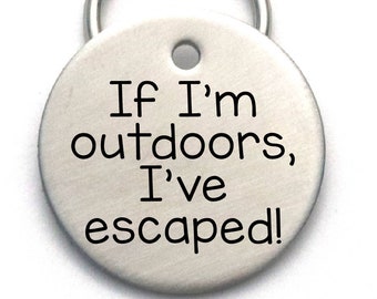 Engraved Pet ID Tag - Personalized Unique Dog Name Tag - Customized - If I'm Outdoors I've Escaped