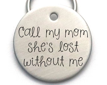 Call My Mom She's Lost Without Me - Cute Custom Dog Tag