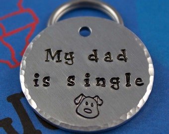 Unique Dog Tag - Personalized handstamped Pet Tag - Custom Dog or Cat ID Tag - My Dad is Single