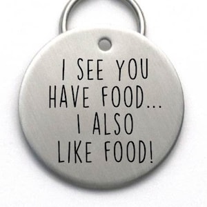 Funny Dog Tag, I See You Have Food, I Also Like Food - Large Stainless Steel Engraved, Humorous Pet ID