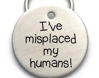 Engraved Pet ID Tag - Personalized Unique Dog Name Tag - Customized - I've Misplaced My Humans!