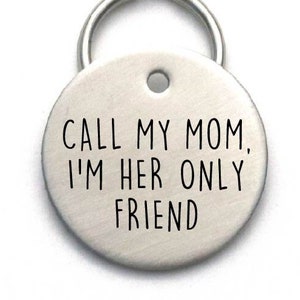 Medium Size Funny Dog Tag, Call My Mom , I'm Her Only Friend (or Dad or Mum), Stainless Steel Engraved