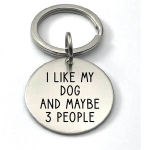 KEY CHAIN - I Like My Dog and Maybe 3 People - Gift for Dog People - Funny Engraved Keychain