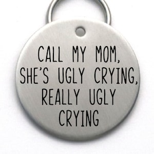 Funny Dog Tag, Call My Mom, She's Ugly Crying, Stainless Steel Engraved