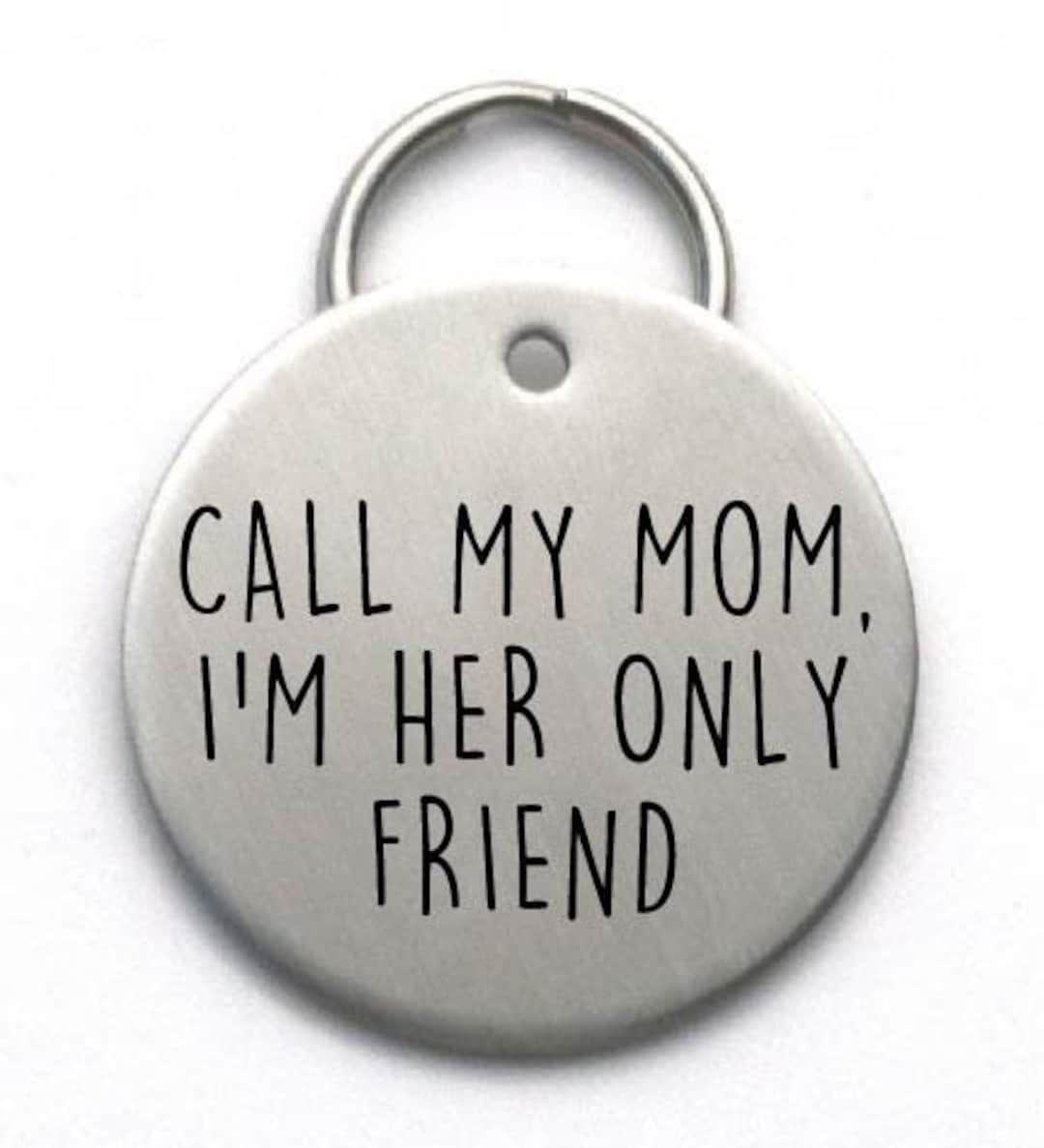 Funny Dog Tag Call My Mom I'm Her Only Friend or Dad - Etsy Funny Dog Tag Call My Mom I'm Her Only Friend or Dad - Etsy