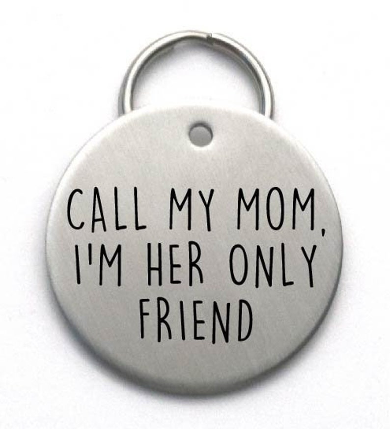 Funny Dog Tag, Call My Mom , I'm Her Only Friend or Dad or Mum, Stainless Steel Engraved image 1