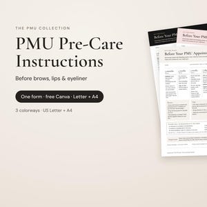 May include: A set of PMU Pre-Care Instructions documents for brows, lips, and eyeliner. The text includes timelines for 4 months, 4 weeks, 2 weeks, 7 days, 48 hours, and the day of the appointment. The forms are available in three colorways.